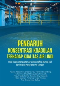 Pengaruh konsentrasi koagulan terhadap kualitas air lindi: Pada Instalasi pengolahan air limbah refuse derived fuel dan istalasi pengolahan air sampah