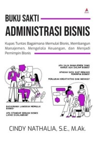 Buku sakti administrasi bisnis: Kupas tuntas bagaimana memulai bisnis, membangun manajemen, mengelola keuangan dan menjadi pemimpin bisnis