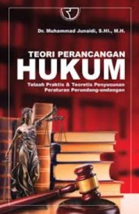Teori perancangan hukum: telaah praktis & teoretis penyusunan peraturan perundang-undangan