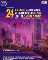 Dua Puluh Empat New Insights on Data Science, AI dan Cybersecurity for Digital Smart Nation