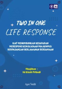 Image of Two in One Life Response: Kiat menumbuhkan kesadaran merespons keniscayaan dua kondisi berpasangan berlawanan bersamaan