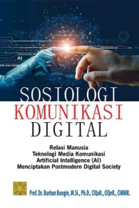 Image of Sosiologi Komunikasi Digital: Relasi manusia teknologi media komunikasi Artificial Intelligence(AI) menciptakan postmodern digital society