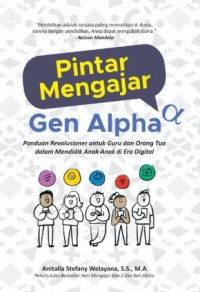 Image of Pintar mengajar gen alpha: Panduan revolusionel untuk guru dan orang tua dalam mendidik anak-anak di era digital