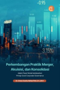 Image of Perkembangan Praktik Merger, Akuisisi, dan Konsolidasi: dalam pasar modal berdasarkan prinsip good corporate governance