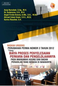 Image of Naskah Urgensi Perubahan Perma Nomor 3 Tahun 2012 tentang Biaya Proses Penyelesaian Perkara dan Pengelolaanya pada Mahkamah Agung dan Badan Peradilan yang Berada di Bawahnya