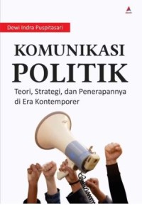 Image of Komunikasi Politik: teori, strategi, dan penerapannya di Era kontemporer