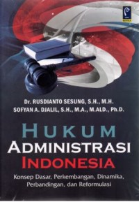 Image of Hukum Administrasi Indonesia: konsep dasar, perkembangan, dinamika, perbandingan, dan reformulasi