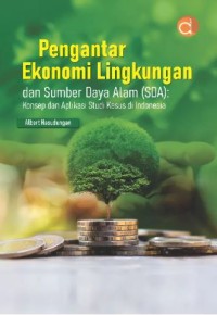 Image of Pengantar Ekonomi Lingkungan dan Sumber Daya Alam (SDA): Konsep dan Aplikasi Studi Kasus Di Indonesia