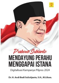 Image of Prabowo Subianto : Mendayung Perahu Menggapai Istana