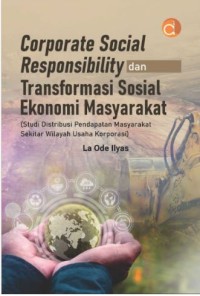 Image of Corporate Social Responsibility dan Transformasi Sosial Ekonomi Masyarakat : Studi Distribusi Pendapatan Masyarakat Sekitar Wilayah Usaha Korporasi)