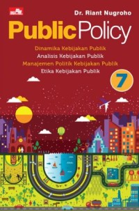 Image of Public Policy: dinamika kebijakan publik, analisis kebijakan publik, manajemen politik kebijakan publik, etika kebijakan publik