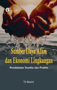 Image of Sumber Daya Alam dan Ekonomi Lingkungan: pendekatan teoritis dan praktis