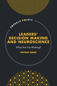Image of Leaders' Decision Making And Neuroscience: what are you thinking?