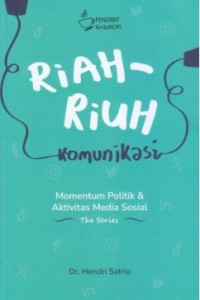 Image of Riah-Riuh Komunikasi: momentum politik & aktivitas media sosial