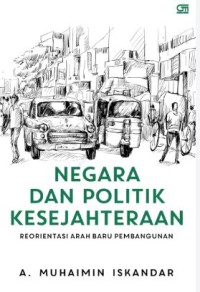 Image of Negara dan Politik Kesejahteraan: reorientasi arah baru pembangunan