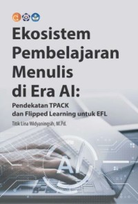 Image of Ekosistem Pembelajaran Menulis di Era AI: pendekatan TPACK dan Flipped Learning untuk EFL