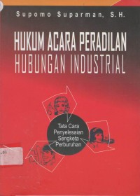 Hukum acara peradilan hubungan industrial: tata cara penyelesaian sengketa perburuhan