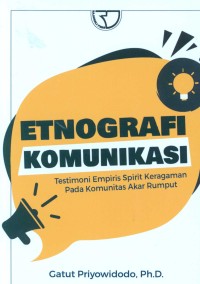 Etnografi komunikasi : testimoni empiris spirit keragaman pada komunitas akar rumput
