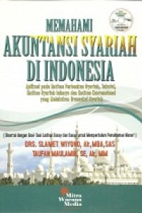 Memahami akuntansi syariah di Indonesia : aplikasi pada entitas perbankan syariah, takaful, entitas syariah lainnya dan entitas konvensional yang melakukan transaksi syariah