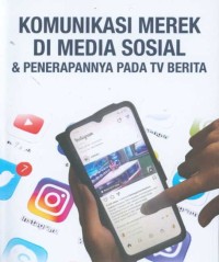 Komunikasi merek di media sosial & penerapannya pada tv berita