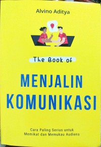 The book of menjalin komunikasi : cara paling serius untuk memikat dan memukau audiens