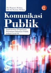 Komunikasi publik : implementasi pengawasan diseminasi informasi publik terkait Covid-19