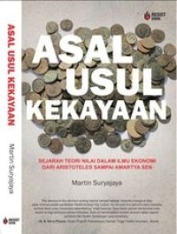 Asal-usul kekayaan : sejarah teori nilai dalam ilmu ekonomi dari Aristoteles sampai Amartya Sen