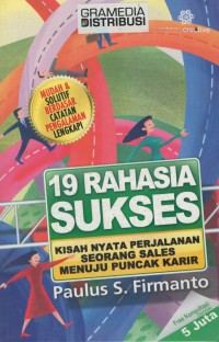 19 Rahasia sukses : kisah nyata perjalanan seorang sales menuju puncak karir