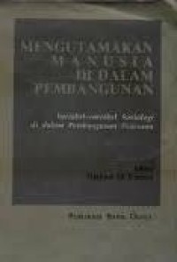 Mengutamakan manusia di dalam pembangunan: variabel-variabel sosiologi di dalam pembangunan pedesaan