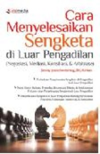 Cara menyelesaikan sengketa di luar pengadilan : negosiasi, mediasi, konsialisasi, & arbitrase