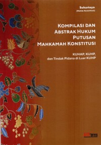 Komplikasi dan Abstrak Hukum Putusan Mahkamah Konstitusi : KUHAP, KUHP, dan Tindak Pidana di Luar KUHP