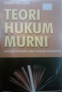 Teori hukum murni: dasar-dasar ilmu hukum normatif