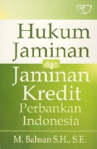 Hukum jaminan dan jaminan kredit perbankan Indonesia