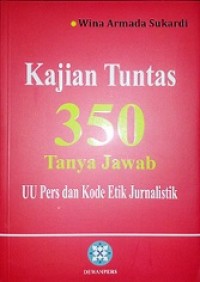 Kajian tuntas 350 tanya jawab UU pers dan kode etik jurnalistik