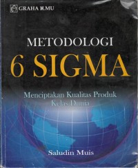 Metodologi 6 sigma : menciptakan kualitas produk kelas dunia
