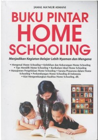 Buku pintar home schooling : menjadikan kegiatan belajar lebih nyaman dan mengena