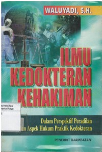 Ilmu kedokteran kehakiman dalam perspektif peradilan dan aspek hukum praktik kedokteran