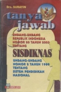 Tanya jawab undang-undang Republik Indonesia nomor 20 tahun 2003 tentang SISDIKNAS, undang-undang nomor 2 tahun 1989 tentang sistem pendidikan nasional