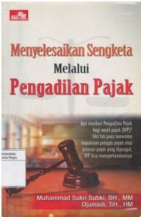 Menyelesaikan sengketa melalui pengadilan pajak: apa manfaat pengadilan pajak bagi wajib pajak (WP)? jika tak puas menerima keputusan petugas pajak atau besaran pajak yang dipungut, WP bisa memperkarakannya