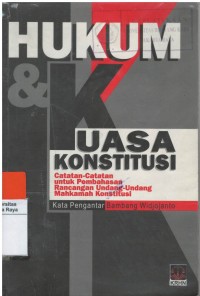 Hukum dan kuasa konstitusi: catatan-catatan untuk pembahasan rancangan undang-undang mahkamah konstitusi