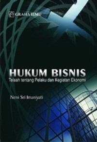 Hukum bisnis : telaah tentag pelaku dan kegiatan ekonomi