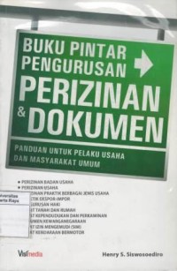 Buku pintar pengurusan perizinan dan dokumen : panduan untuk pelaku usaha dan masyarakat umum