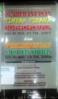 Undang-Undang Pemberantasan Tindak Pidana Perdagangan Orang (UU RI No.21 tahun 2007) dan Perlindungna Saksi dan Korban (UU RI No.13 tahun 2006)