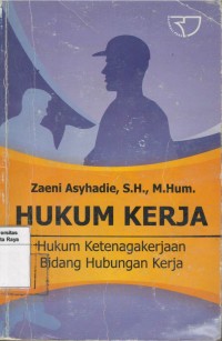 Hukum kerja: hukum ketenagakerjaan bidang hubungan kerja