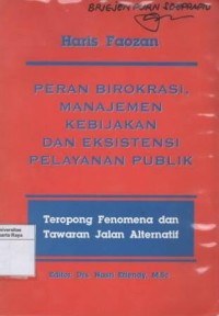 Peran birokrasi, manajemen kebijakan dan eksistensi pelayanan publik : teropong fenomena dan tawaran jalan alternatif