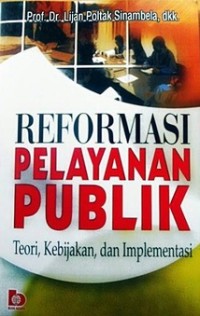 Reformasi pelayanan publik : teori, kebijakan, dan implementasi