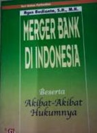 Merger bank di Indonesia (beserta akibat-akibat hukumnya)