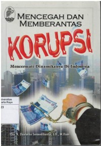 Mencegah dan memberantas korupsi : mencermati dinamikanya di Indonesia