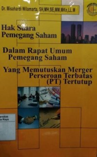 Hak suara pemegang saham dalam rapat umum pemegang saham yang memutuskan merger Perseroan Terbatas (PT) tertutup