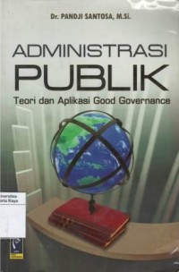 Administrasi publik: teori dan aplikasi good governance